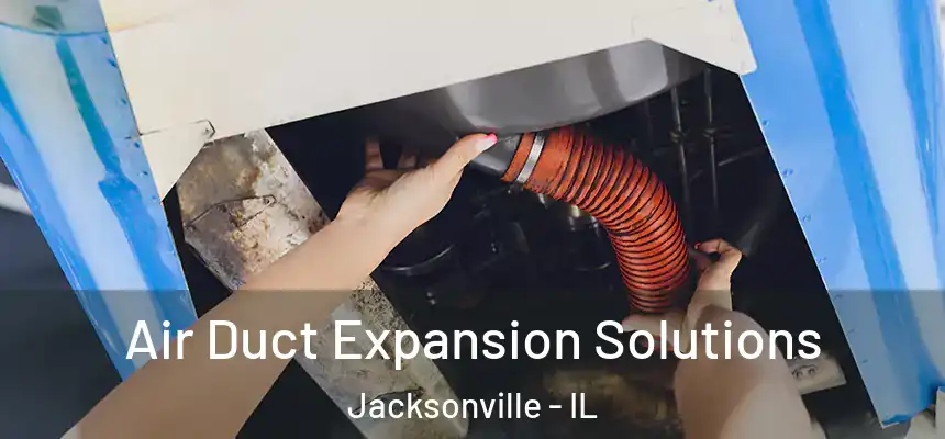  Air Duct Expansion Solutions Jacksonville - IL