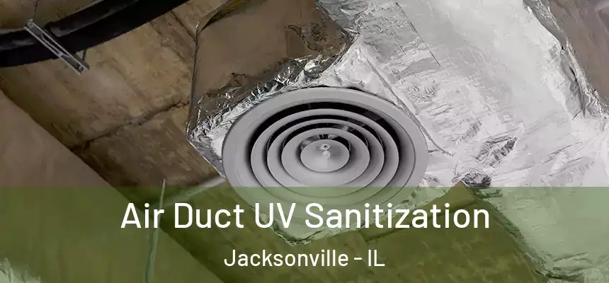 Air Duct UV Sanitization Jacksonville - IL