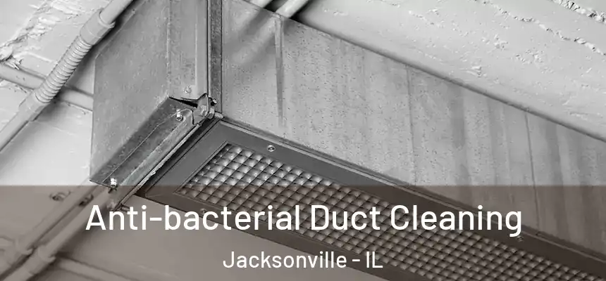Anti-bacterial Duct Cleaning Jacksonville - IL