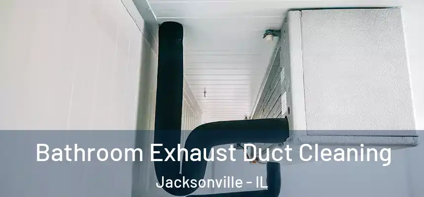 Bathroom Exhaust Duct Cleaning Jacksonville - IL
