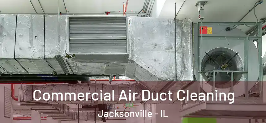 Commercial Air Duct Cleaning Jacksonville - IL