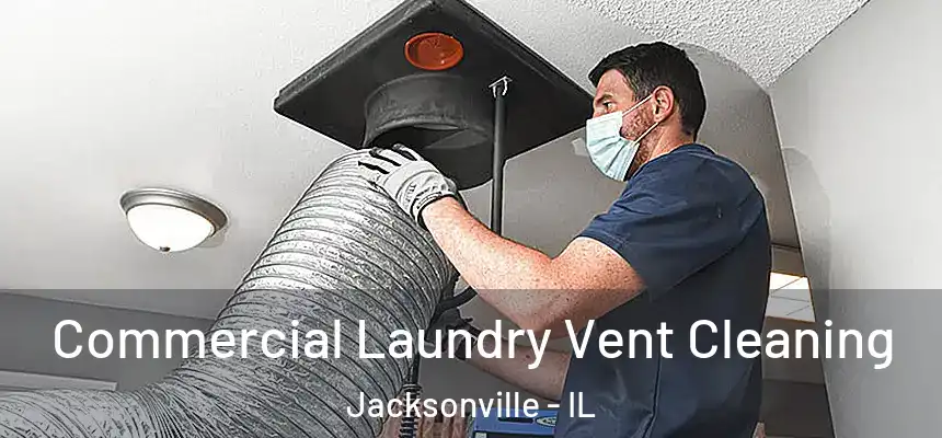 Commercial Laundry Vent Cleaning Jacksonville - IL