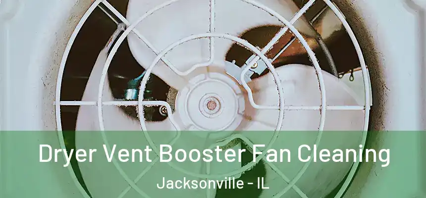 Dryer Vent Booster Fan Cleaning Jacksonville - IL
