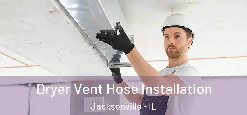 Dryer Vent Hose Installation Jacksonville - IL