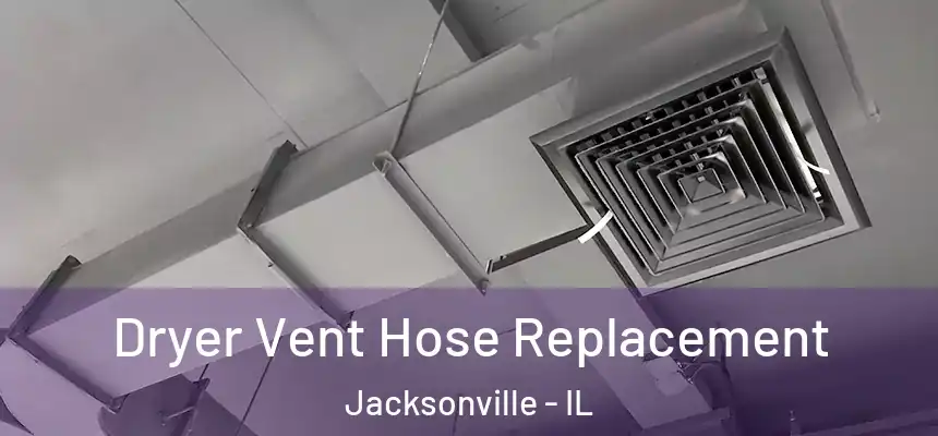  Dryer Vent Hose Replacement Jacksonville - IL