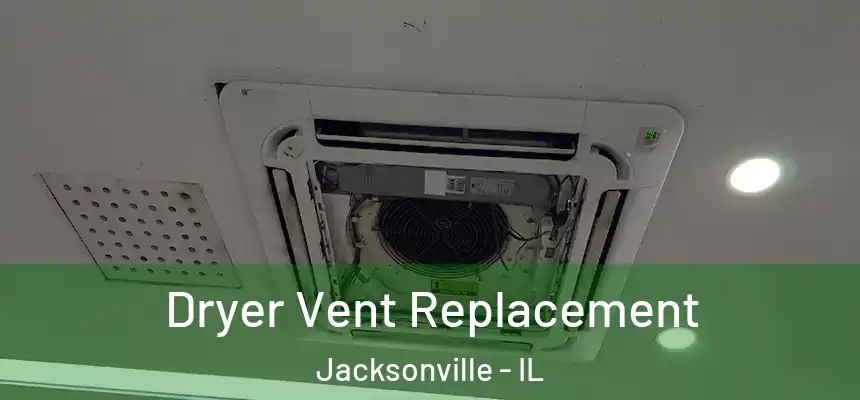Dryer Vent Replacement Jacksonville - IL