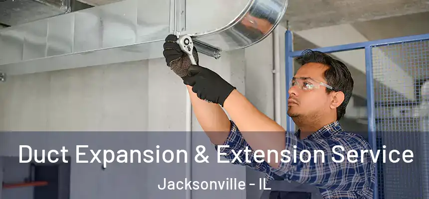 Duct Expansion & Extension Service Jacksonville - IL