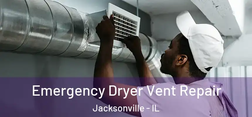 Emergency Dryer Vent Repair Jacksonville - IL