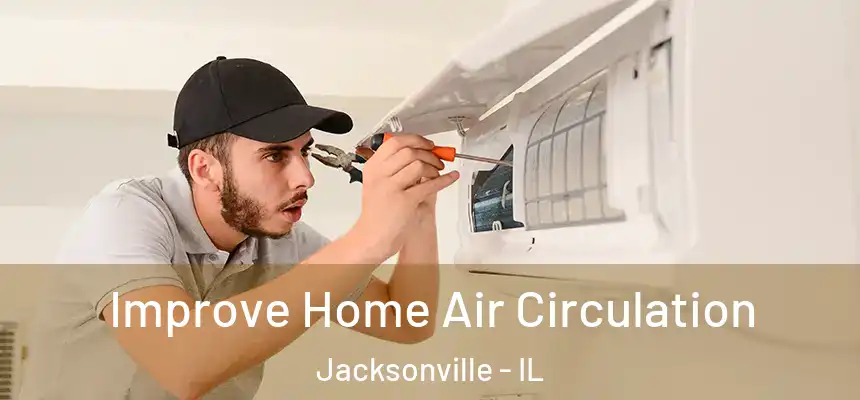 Improve Home Air Circulation Jacksonville - IL