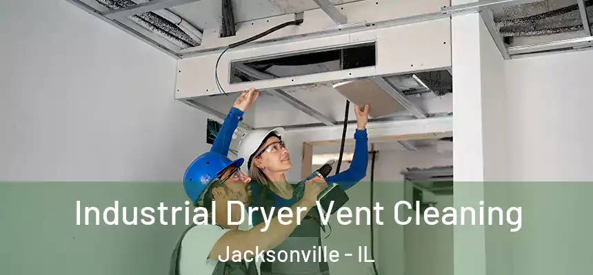 Industrial Dryer Vent Cleaning Jacksonville - IL