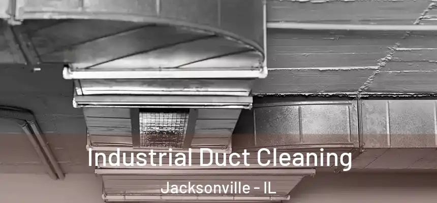  Industrial Duct Cleaning Jacksonville - IL