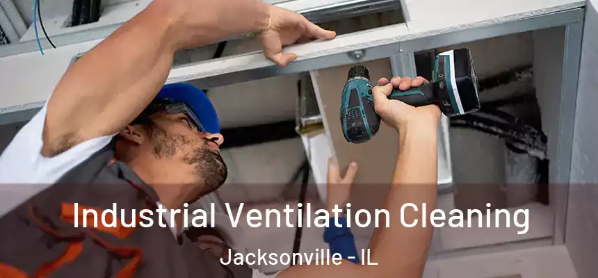  Industrial Ventilation Cleaning Jacksonville - IL