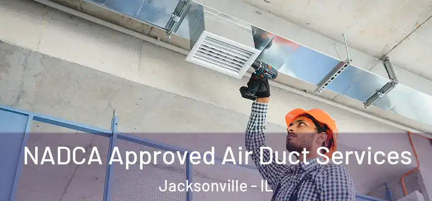 NADCA Approved Air Duct Services Jacksonville - IL
