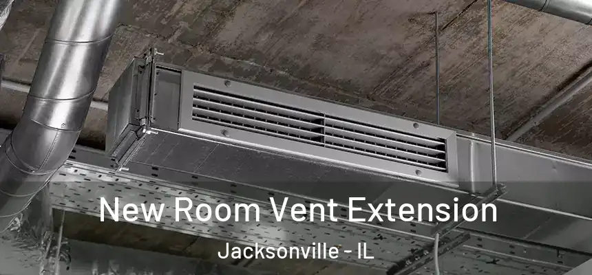  New Room Vent Extension Jacksonville - IL