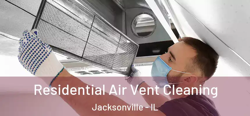 Residential Air Vent Cleaning Jacksonville - IL
