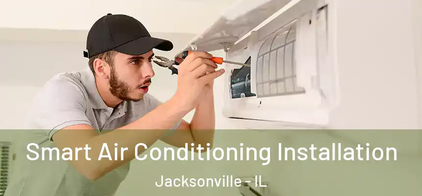 Smart Air Conditioning Installation Jacksonville - IL