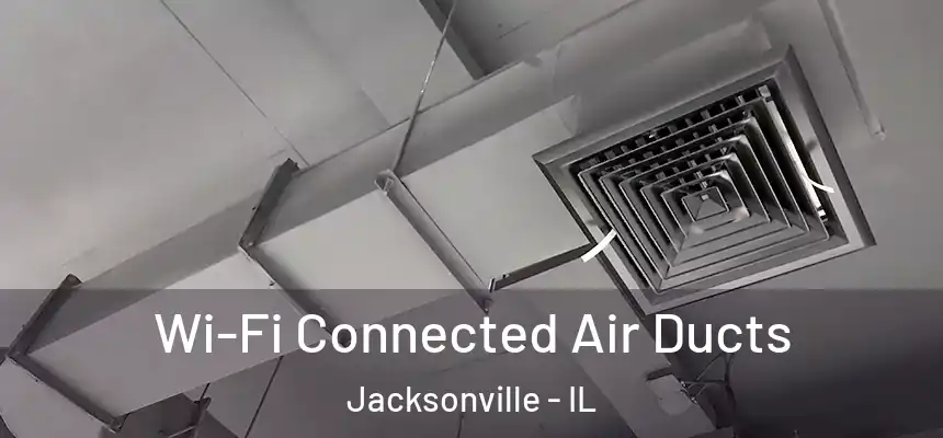 Wi-Fi Connected Air Ducts Jacksonville - IL